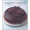 Beginner's Guide To Cake Decorating by Onbekend