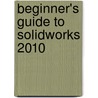 Beginner's Guide to Solidworks 2010 by Alejandro Reyes