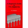Beginners Guide To Ttl Digital Ic's by R.A. Penfold