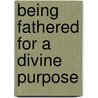 Being Fathered For A Divine Purpose door J. Nicole Williamson