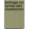 Beitrage Zur Syntax Des Ossetischen door Reinhold Von Stackelberg