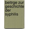 Beitrge Zur Geschichte Der Syphilis by Johann Karl Proksch
