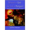 Believe In God But Not In Religion! door Lakshmi Narayan