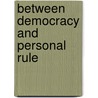 Between Democracy And Personal Rule door Marina Ottaway