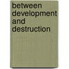 Between Development And Destruction door Onbekend