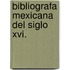 Bibliografa Mexicana Del Siglo Xvi.