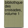 Bibliothque Des Croisades, Volume 1 by Joseph Toussaint Reinaud