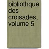 Bibliothque Des Croisades, Volume 5 door Joseph Toussaint Reinaud