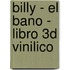 Billy - El Bano - Libro 3D Vinilico