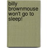 Billy Brownmouse Won't Go To Sleep! door Marco Campanella