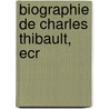 Biographie de Charles Thibault, Ecr door Charles Thibault