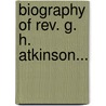 Biography of Rev. G. H. Atkinson... door Nancy Bates Atkinson