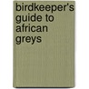 Birdkeeper's Guide To African Greys door Greg Glendell