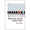 Bishop Gore And The Catholic Claims door John Chapman