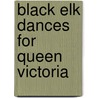 Black Elk Dances For Queen Victoria door Dana Littlepage Smith