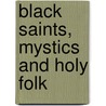 Black Saints, Mystics and Holy Folk door James Wesley Smith