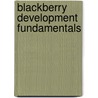Blackberry Development Fundamentals by John M. Wargo