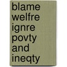 Blame Welfre Ignre Povty and Ineqty door Professor Yeheskel Hasenfeld