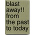 Blast Away!! from the Past to Today