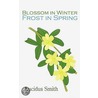 Blossom In Winter - Frost In Spring door Lucidus Smith