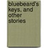 Bluebeard's Keys, and Other Stories