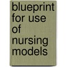 Blueprint For Use Of Nursing Models door Patricia H. Walker