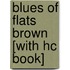 Blues of Flats Brown [With Hc Book]