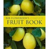Bob Flowerdew's Complete Fruit Book by Bob Flowerdew