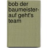 Bob der Baumeister- Auf geht's Team door Annie Auerbach