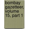 Bombay Gazetteer, Volume 15, Part 1 door Bombay