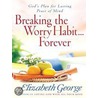 Breaking the Worry Habit...Forever! door Susan Elizabeth George