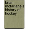 Brian McFarlane's History of Hockey by Brian McFarlane