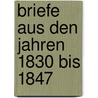Briefe Aus Den Jahren 1830 Bis 1847 by Karl Mendelssohn-Bartholdy