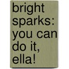 Bright Sparks: You Can Do It, Ella! by Julie Mitchell
