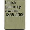 British Gallantry Awards, 1855-2000 by Peter Duckers