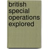 British Special Operations Explored door M. Deroc