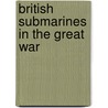 British Submarines In The Great War door Edwyn Gray