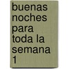 Buenas Noches Para Toda La Semana 1 door Norma