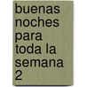 Buenas Noches Para Toda La Semana 2 door Norma