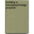 Building A Neuropsychology Practice