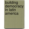 Building Democracy In Latin America door John A. Peeler