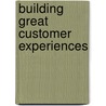Building Great Customer Experiences door John Ivens