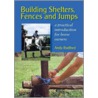Building Shelters, Fences and Jumps by Andy Radford