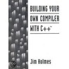 Building Your Own Compiler With C++ door Jim Holmes