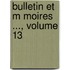 Bulletin Et M Moires ..., Volume 13