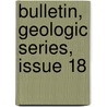 Bulletin, Geologic Series, Issue 18 by Unknown
