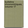 Bulletins Chronomtriques, Volume 17 door Onbekend