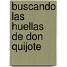 Buscando Las Huellas de Don Quijote door Maria De La Paz
