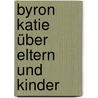 Byron Katie über Eltern und Kinder door Byron Katie