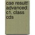 Cae Result! Advanced: C1. Class Cds